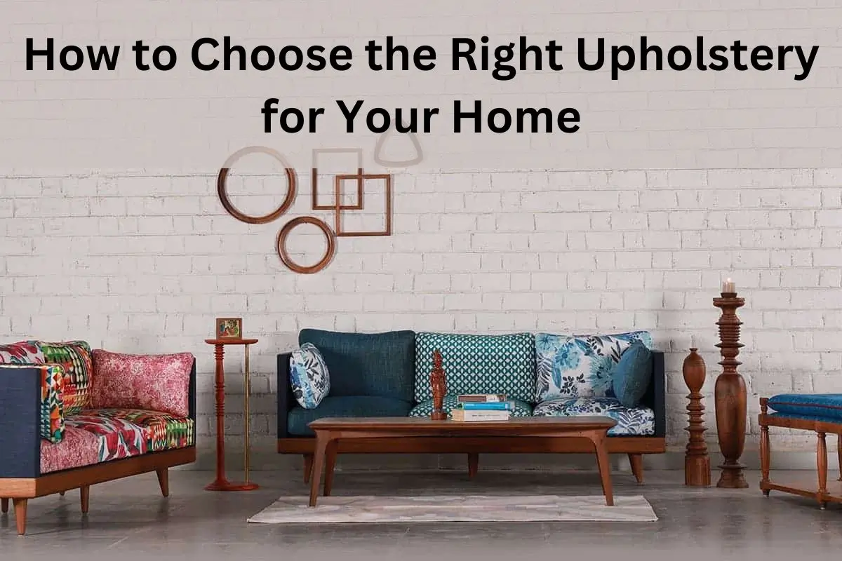 Read more about the article How to Choose the Right Upholstery for Your Home