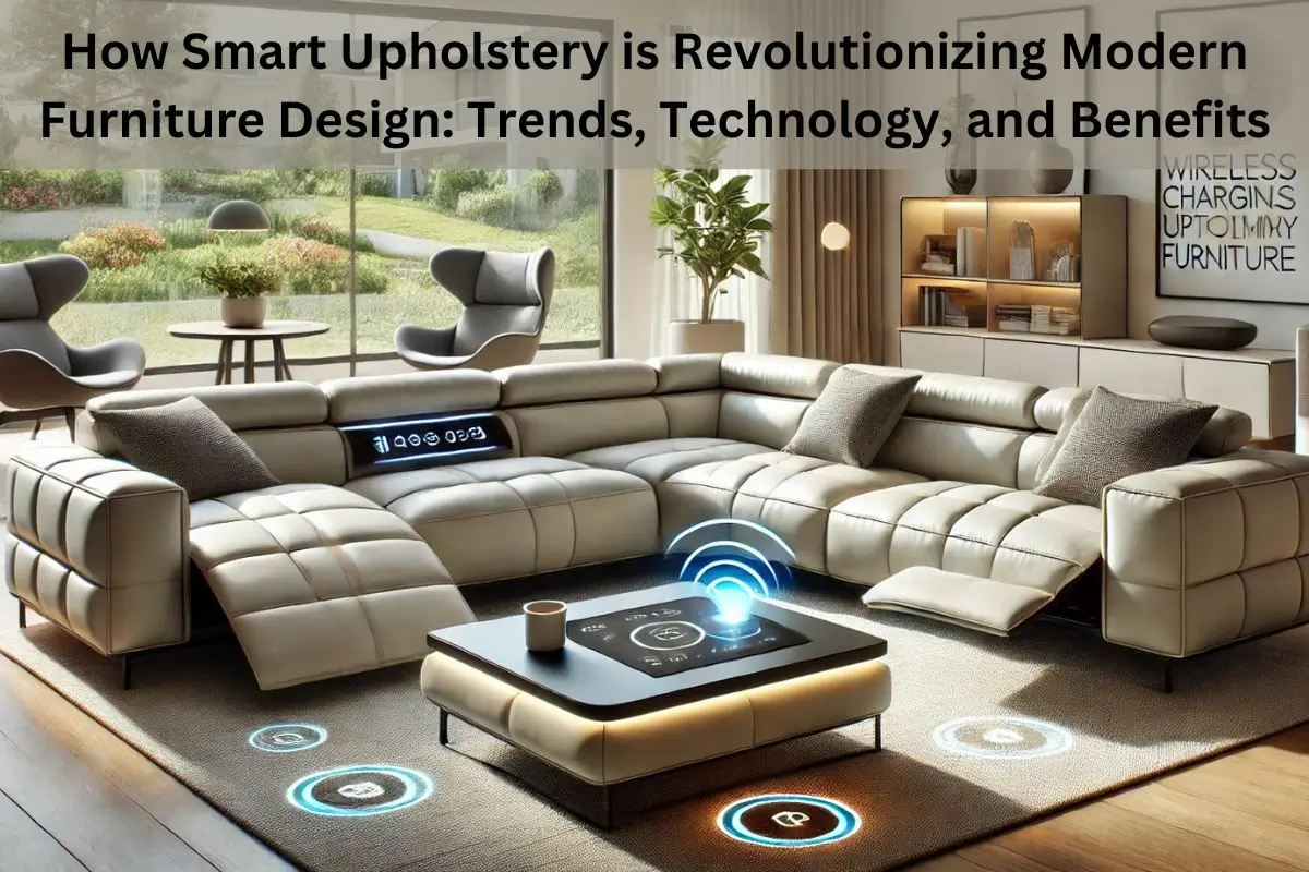 Read more about the article How Smart Upholstery is Revolutionizing Modern Furniture Design: Trends, Technology, and Benefits