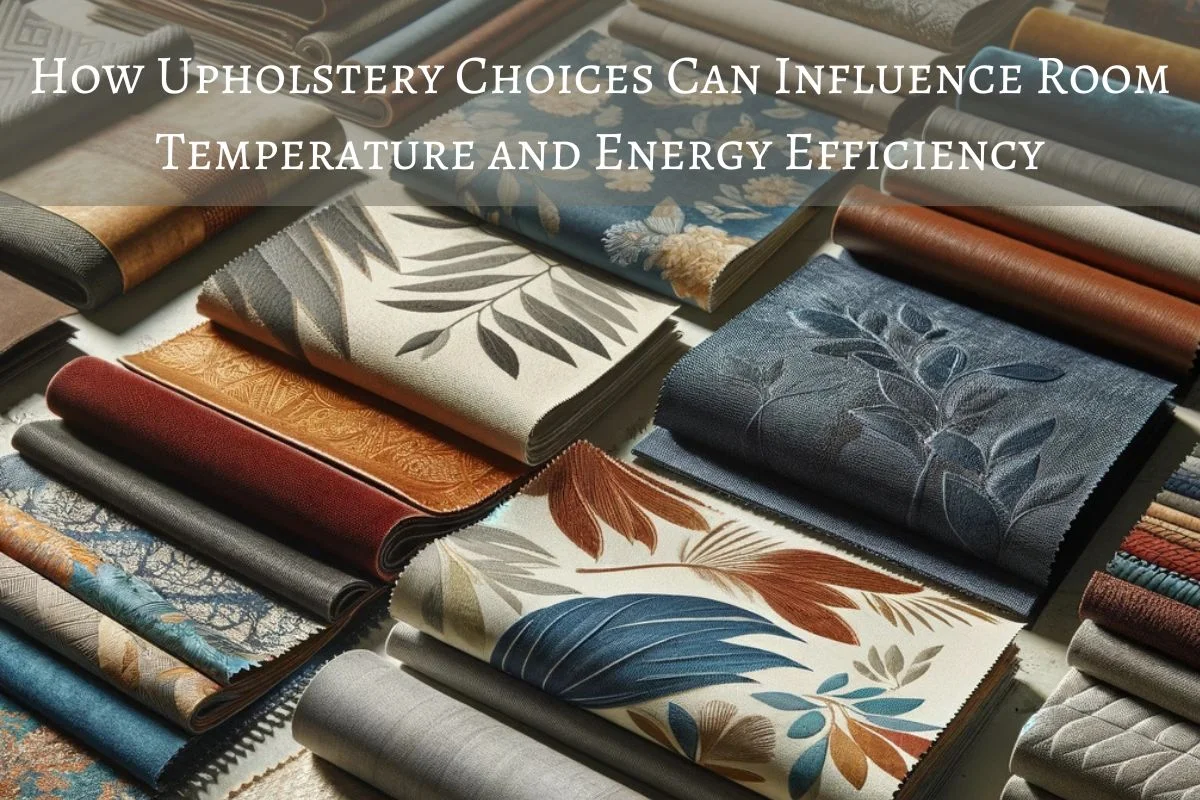 You are currently viewing How Upholstery Choices Can Influence Room Temperature and Energy Efficiency